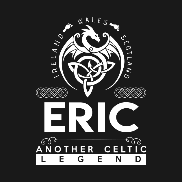 Eric Name T Shirt - Another Celtic Legend Eric Dragon Gift Item by harpermargy8920