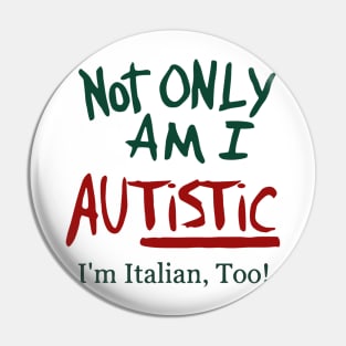 Not Only Am I Autistic I’m Italian Too Pin