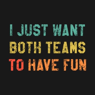 I Just Hope Both Teams Have Fun T-Shirt