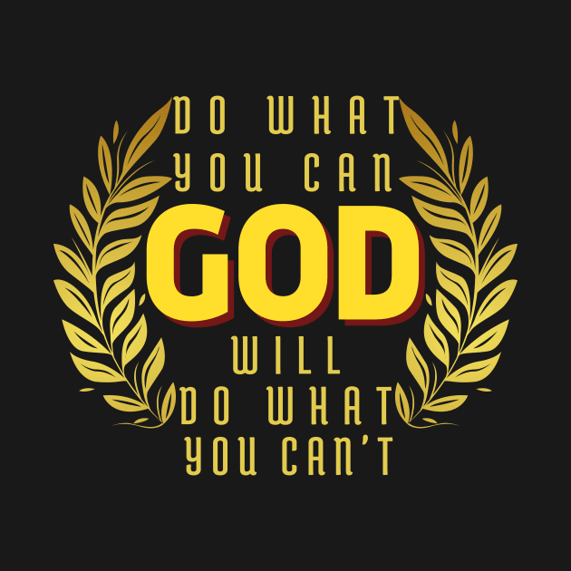 DO WHAT YOU CAN GOD WILL DO WHAT YOU CAN’T by TOP DESIGN ⭐⭐⭐⭐⭐
