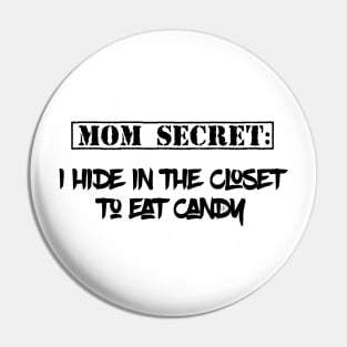 Mom Secret: I hide in the closet to eat candy Pin