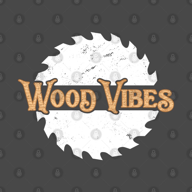 Woodworking T-Shirt Circular Saw Wood Vibes Carpentry Pun by Uinta Trading