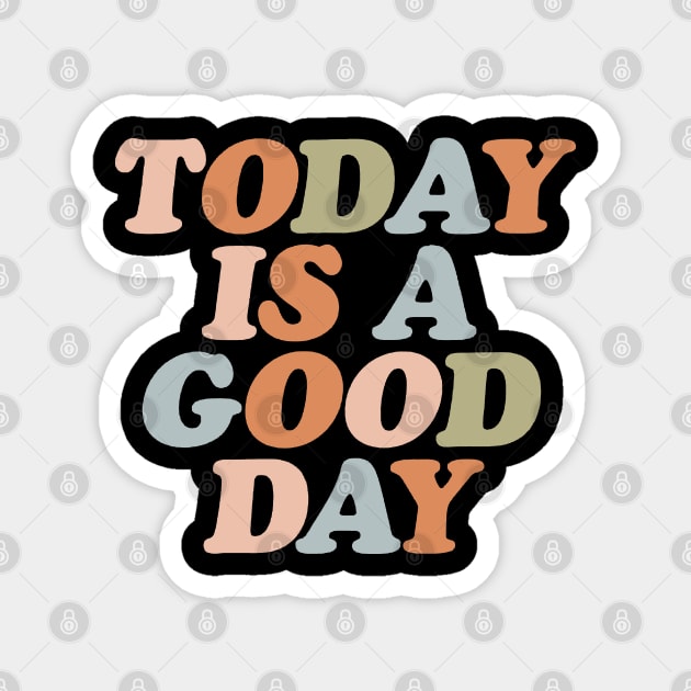 Today Is A Good Day Magnet by doogwest