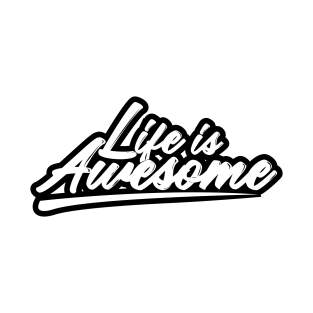 Life is Awesome T-Shirt