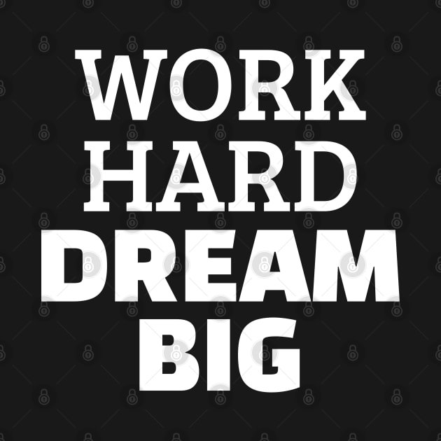 Work Hard Dream Big by Texevod