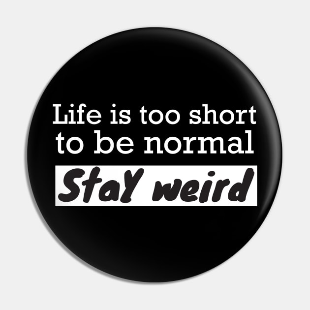 Life is too short stay weird Pin by WorkMemes