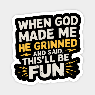 When God Made Me He Said This'll Be Fun Religious Magnet