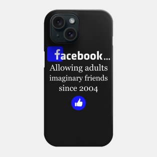 Facebook- Allowing adults imaginary friends since 2004 Phone Case