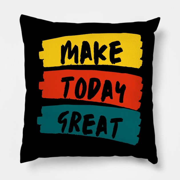 Make Today Great Pillow by Rev Store