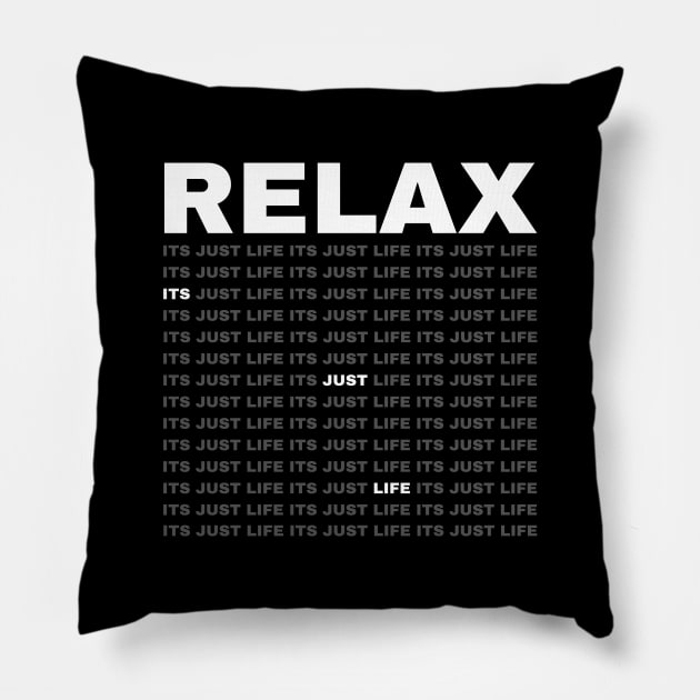 Relax Its Just Life Pillow by Texevod