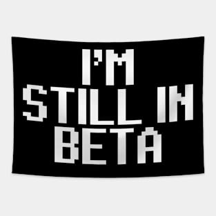 i'm still in beta Tapestry