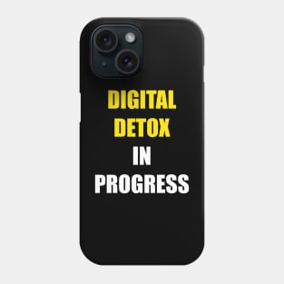 DIGITAL DETOX IN PROGRESS Phone Case