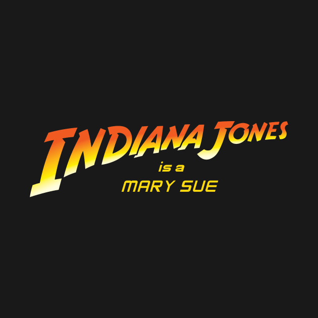 Indiana Jones is a Mary Sue by CattCallCo