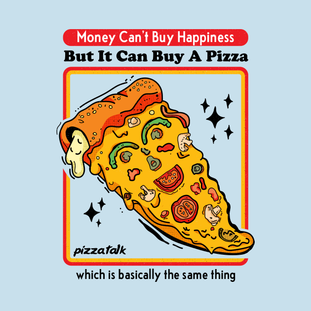 Money Can Buy A Pizza-Happiness by POD Anytime