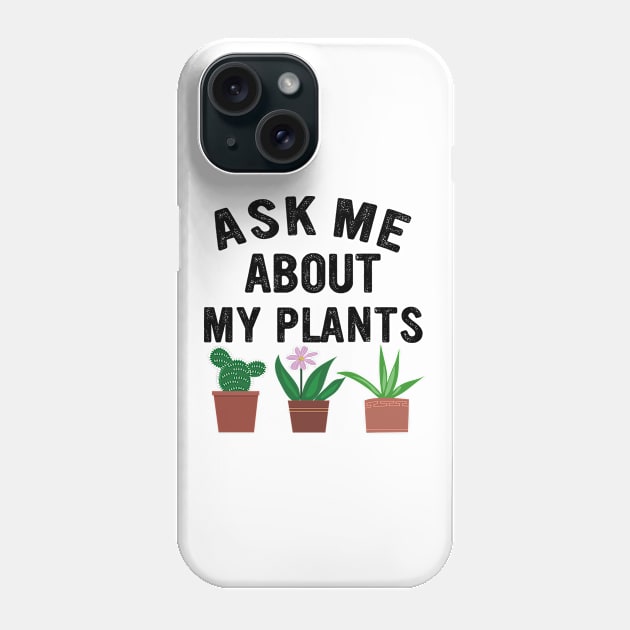 ask me about my plants, plants and gardening lovers Phone Case by Moe99