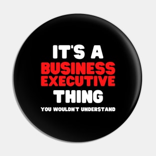 It's A Business Executive Thing You Wouldn't Understand Pin