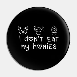 I Don'T Eat My Homies Vegan Pin