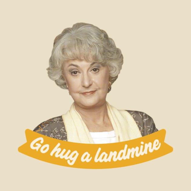 Go Hug A Landmine – Dorothy, The Golden Girls by VonBraun