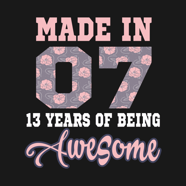 Made in 07 13 years of being Awesome..13th birthday gift by DODG99