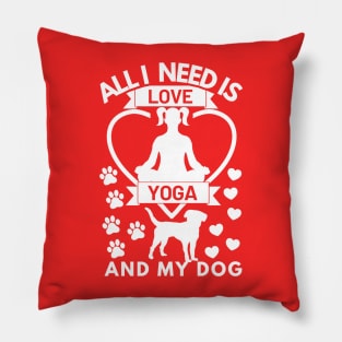 All I need is love yoga and my dog white text Pillow