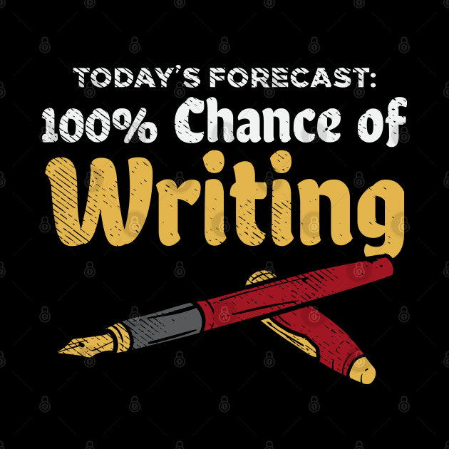 Today's Forecast: 100% Chance Of Writing by maxdax