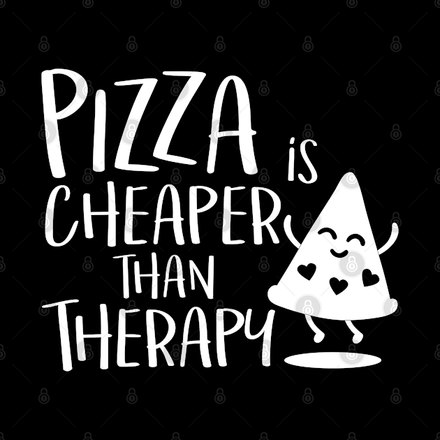 Pizza is cheaper than therapy by hugandmug