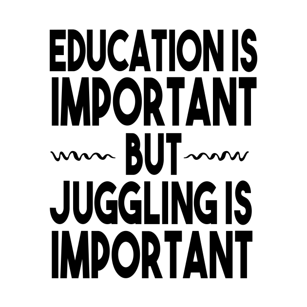Education Is Important But Juggling Is Important / Gift For Jugglers / Funny Juggler gifts
