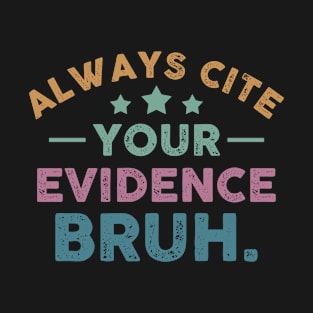 Always Cite Your Evidence Bruh Retro English Teacher T-Shirt