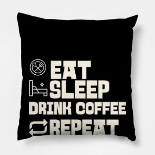 Eat Sleep Drink coffee Repeat Pillow