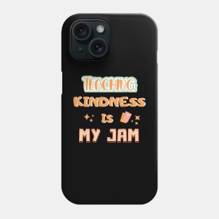 Teaching Kindness Is My JAM Phone Case