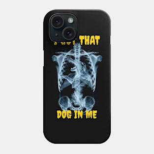 I got that dog in me Phone Case