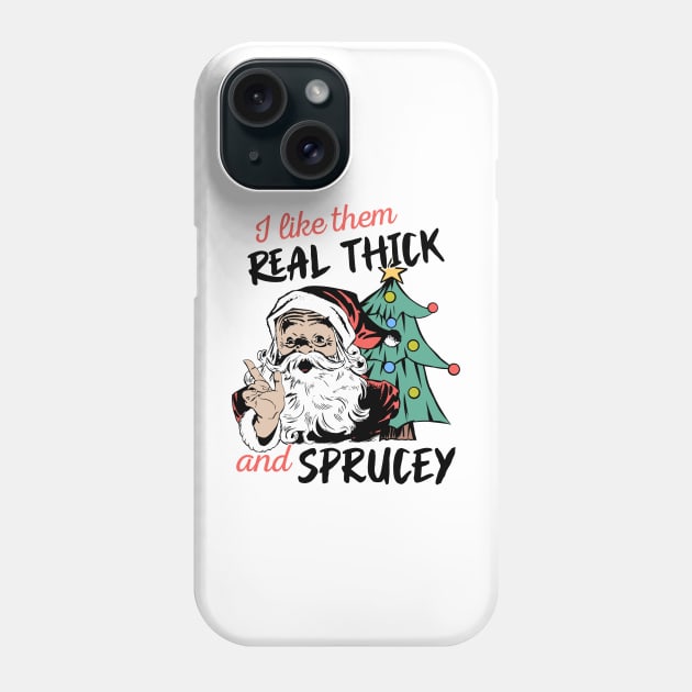 I Like Them Real Thick Sprucey Phone Case by MZeeDesigns