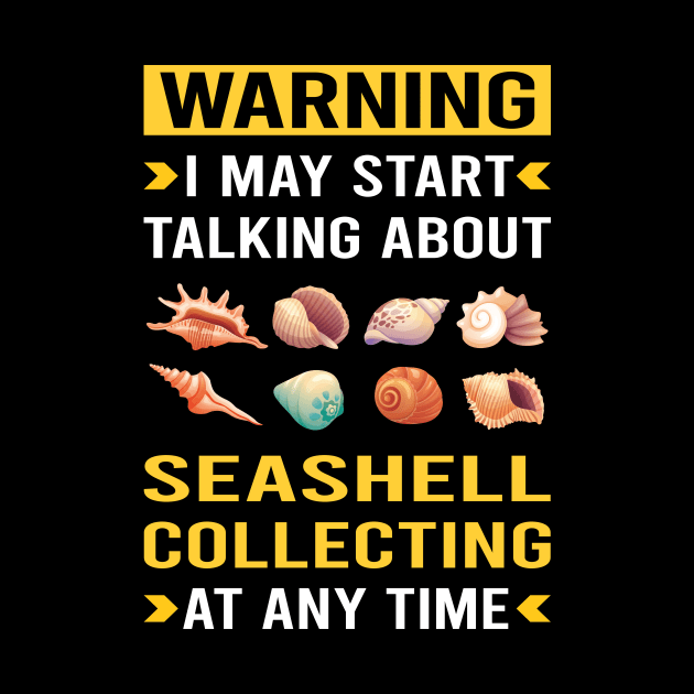 Warning Seashell Collecting Seashells Sea Shell Shells Shelling by Bourguignon Aror