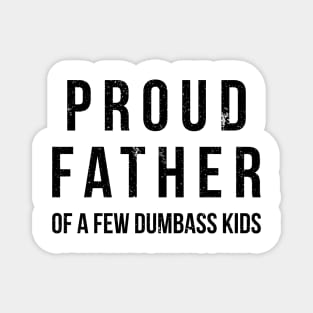 Proud father of a few dumbass kids funny t-shirt Magnet