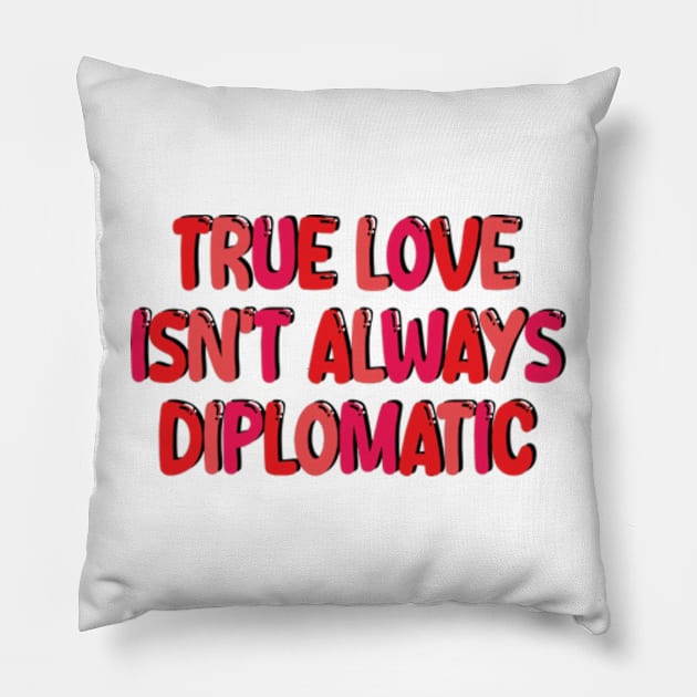 true love isn't always diplomatic Pillow by style flourish