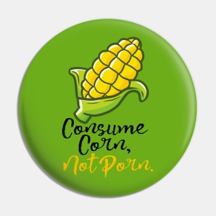 Consume Corn, Not Porn. Pin