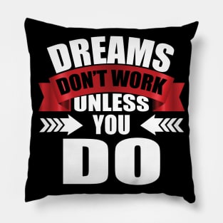 Dreams Don't Work Unless You Do tee design birthday gift graphic Pillow