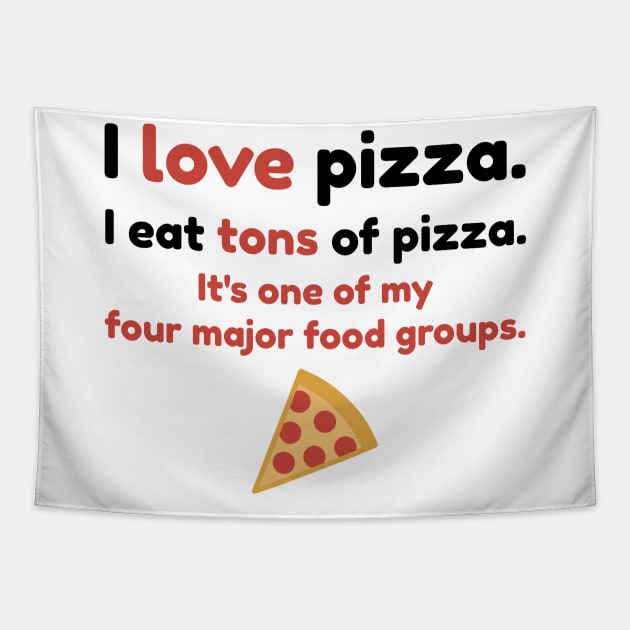 I love pizza. I eat tons of pizza. It s one of my four major food groups. Pizza Tapestry TeePublic