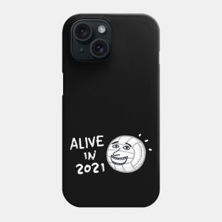 Alive in 2021 Phone Case