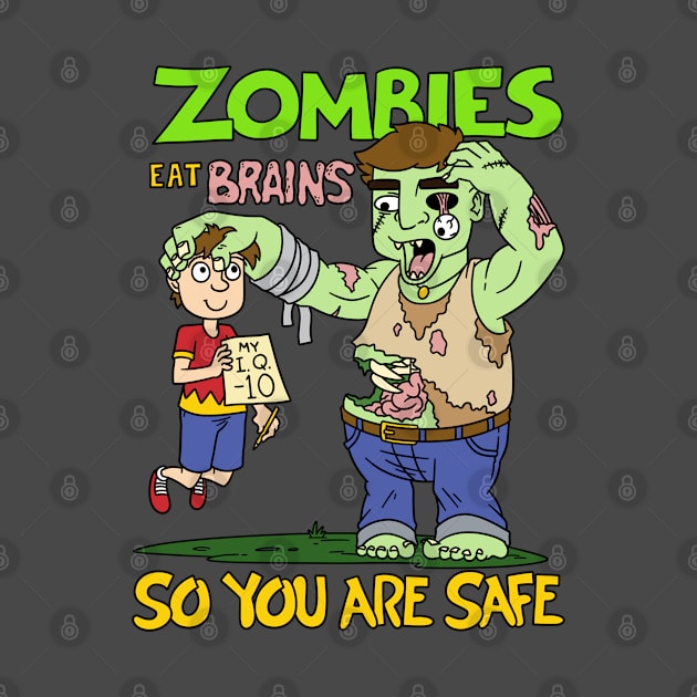 Zombies eat brains so you are safe - Halloween Gift by Konnectd