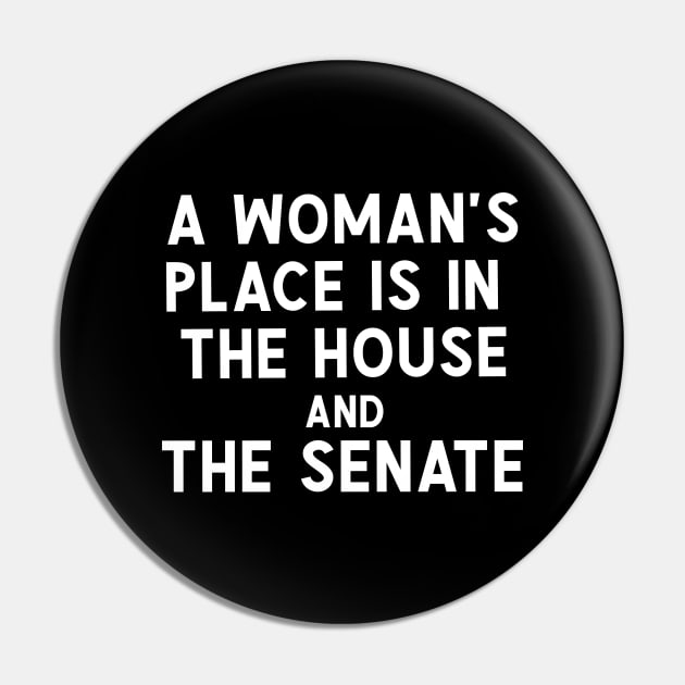 A Woman's Place Is In The house And The Senate Pin by Sarah Creations