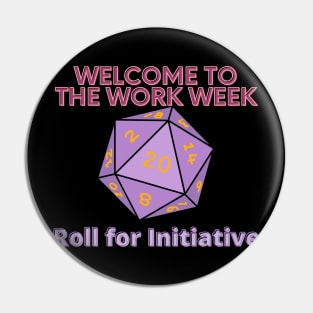 Welcome to the Work Week - Roll for Initiative Pin