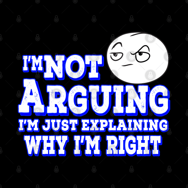 I'm Not Arguing I'm Just Explaining Why I'm Right Blue by Shawnsonart