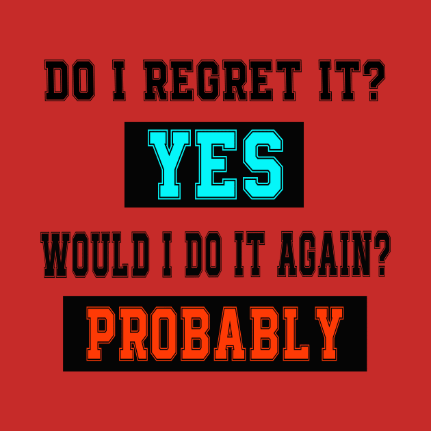 Do I regret it? Yes. Would I do it again? Probably. by Sam art