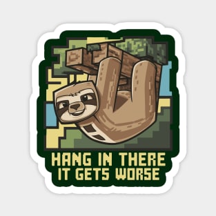 Hang In There It Gets Worse Magnet