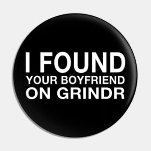 I Found Your Boyfriend On Grindr Pin