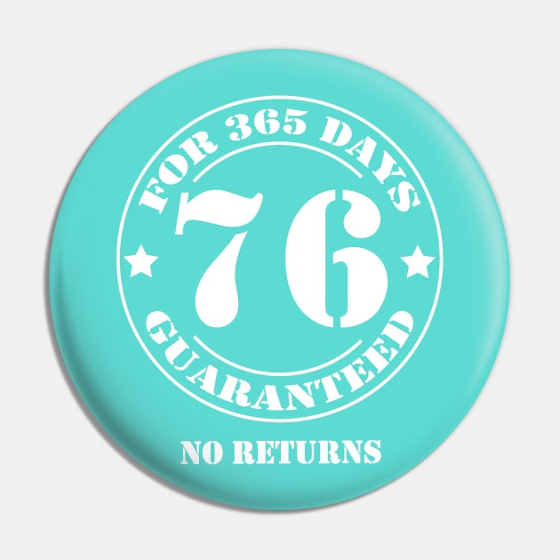 Birthday 76 for 365 Days Guaranteed Pin by fumanigdesign