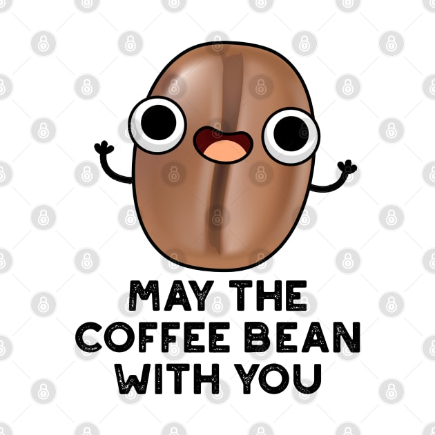 May The Coffee Bean With You Cute Food Pun by punnybone