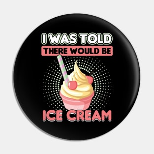 I was told there would be Ice Cream Pin