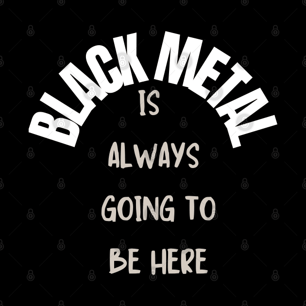 Black Metal is always going to be here by Klau